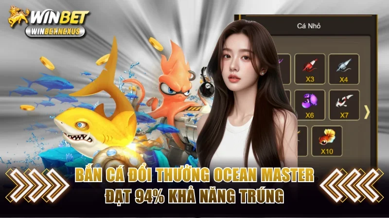 Bắn cá đổi thưởng Ocean Master đạt 94% khả năng trúng
