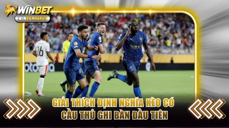 Giải thích định nghĩa kèo có cầu thủ ghi bàn đầu tiên