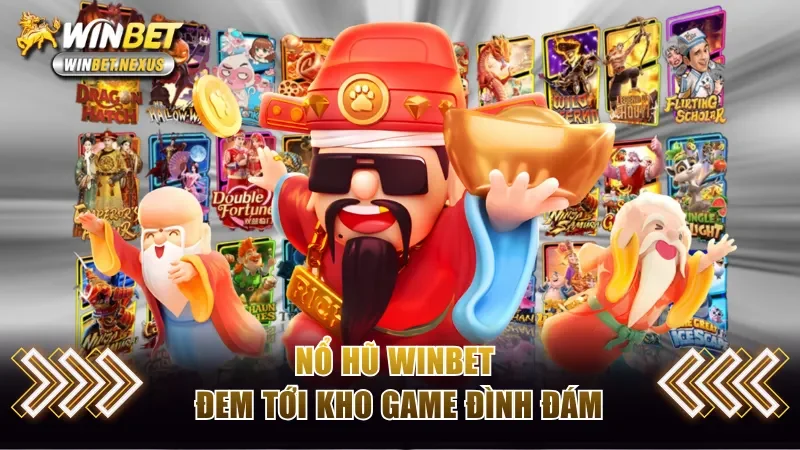 Nổ hũ WINBET đem tới kho game đình đám