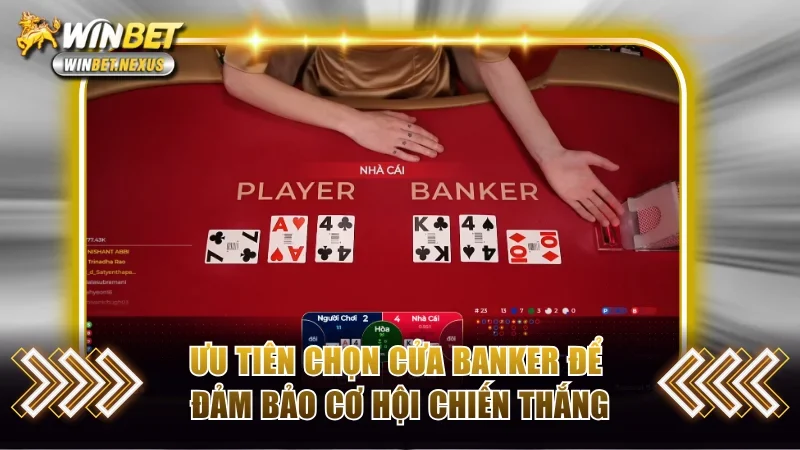 Ưu tiên chọn cửa Banker để đảm bảo cơ hội chiến thắng